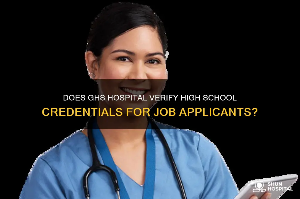 does ghs hospital check on high school credentials for jobs