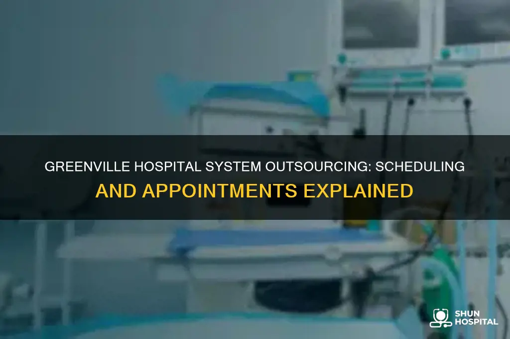 does greenville hospital system outsource scheduling and appointment setting