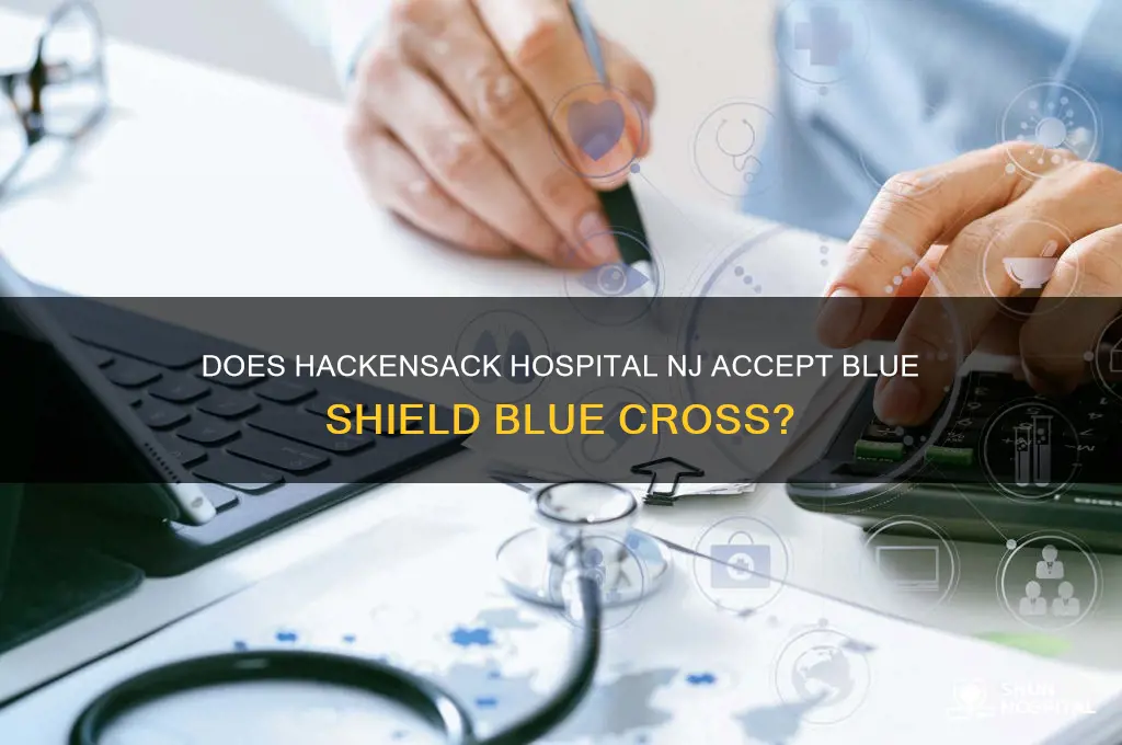 does hacekensack hospital nj accept blue shield blue cross