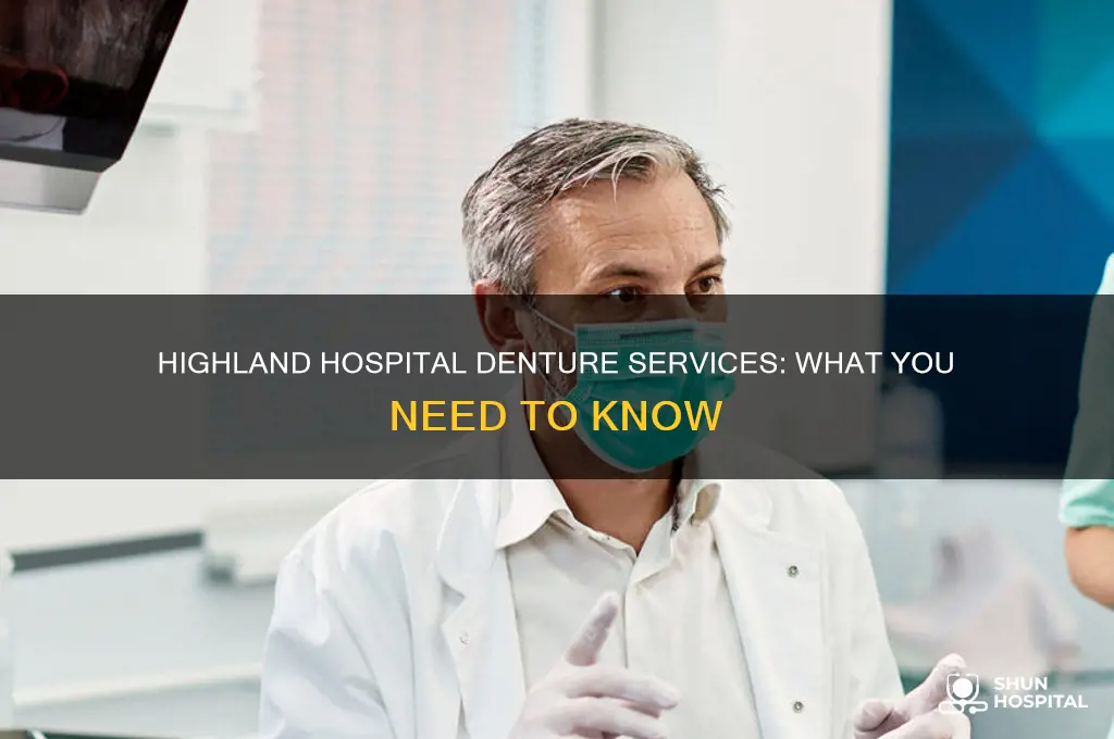 does highland hospital have dentures