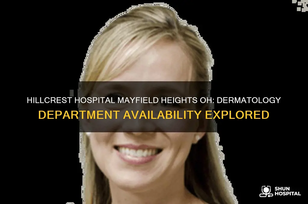 does hillcrest hospital in mayfield hts oh have dermatoloty dept