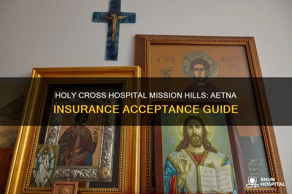 does holy cross hospital in mission hillsaccept aetna insurance