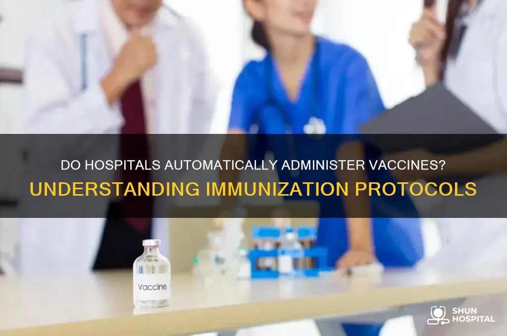 does hospital automatically give vaccine