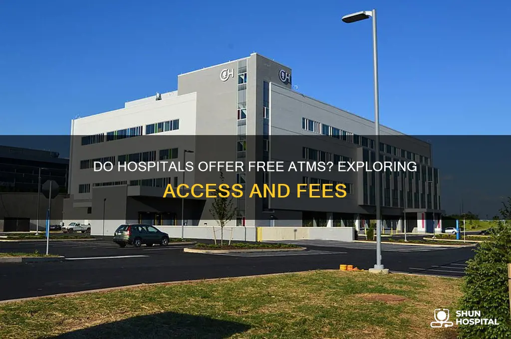 does hospital has free atms