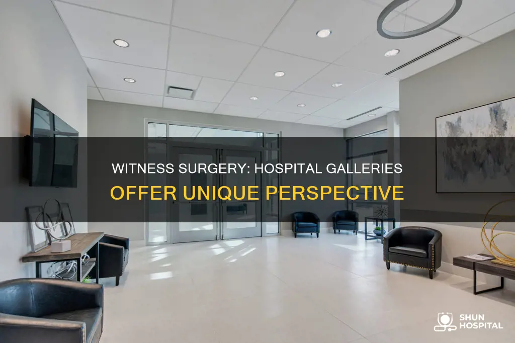 does hospital have gallery to watch surgery