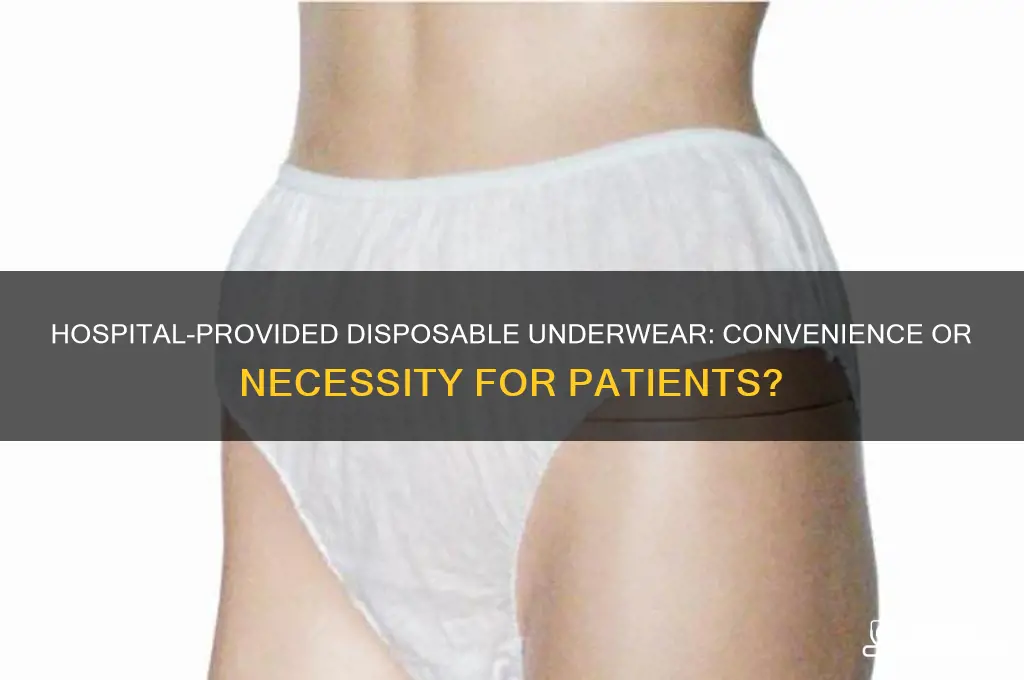 does hospital provide disposable underwear