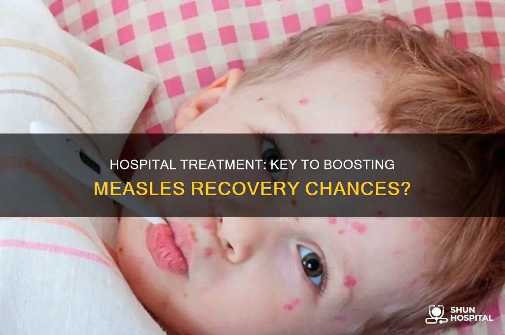does hospital treatment increase likelihood of recovering from measles