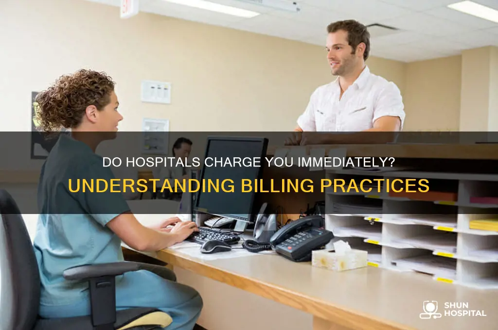 does hospitals charge you immediately