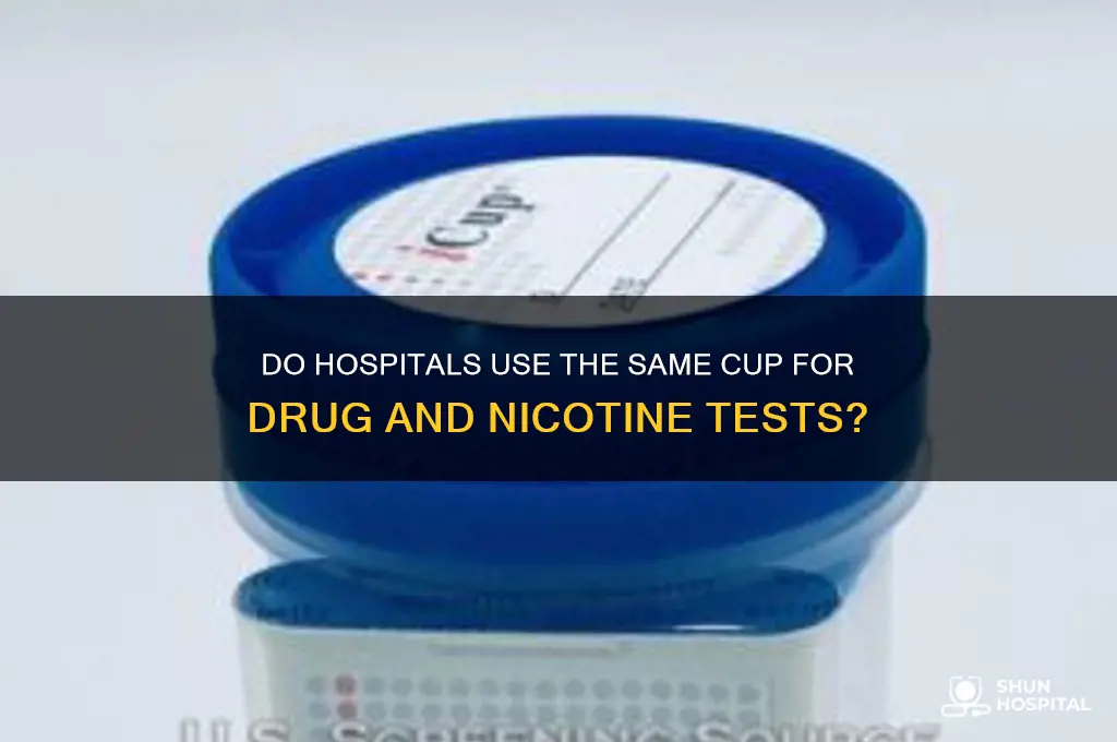 does hospitals drug and nicotine test in the same cup