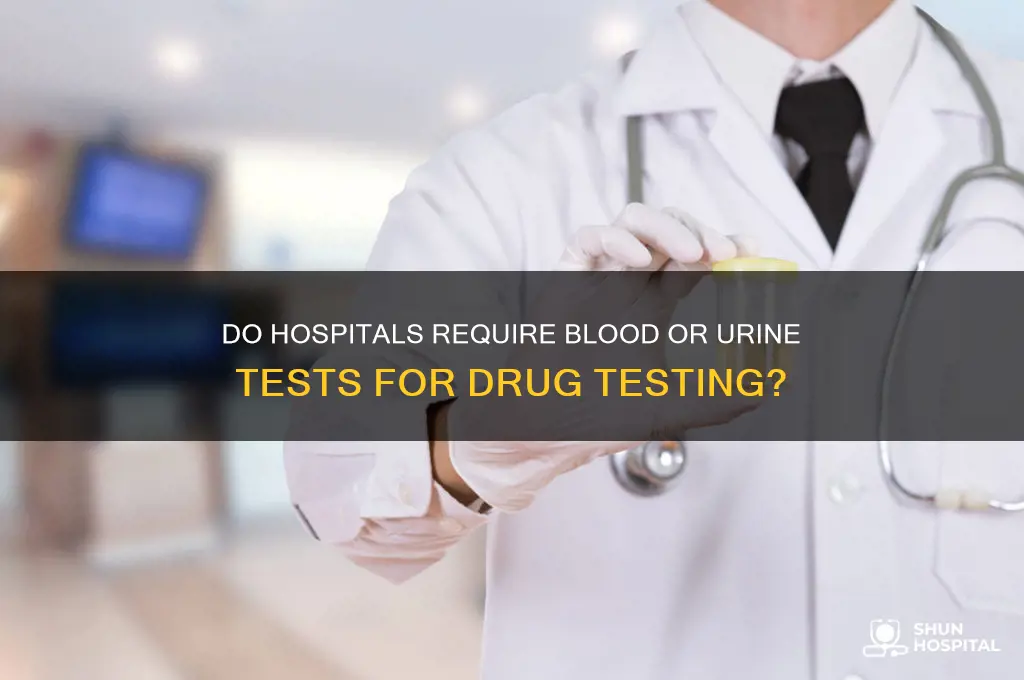 does hospitals require blood or urine test drug testing