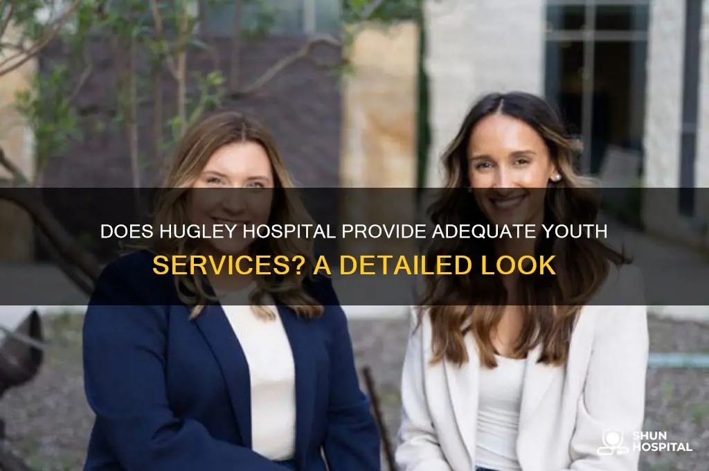 does hugley hospital serve youth