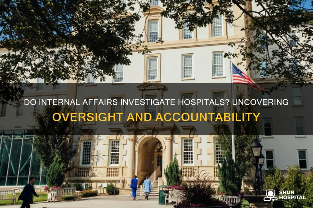 does internal affairs investigate hospitals