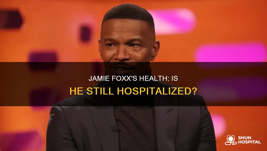 does jamie foxx still in the hospital