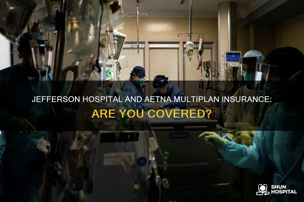 does jefferson hospital accept aetna multiplan insurance