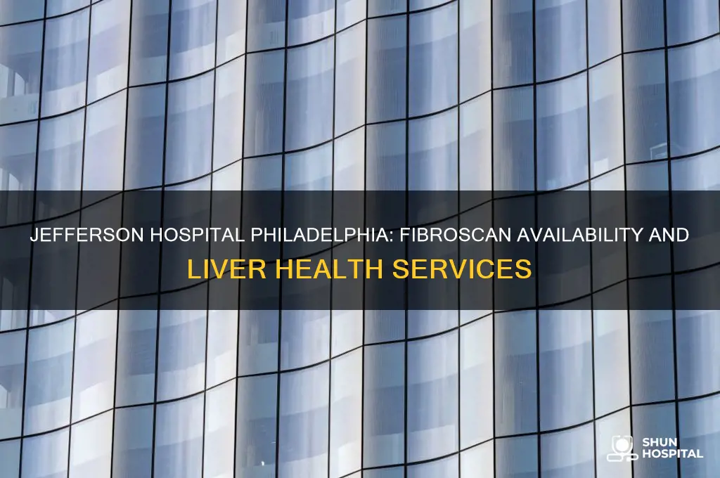 does jefferson hospital in philadelphia have a fibroscan machine