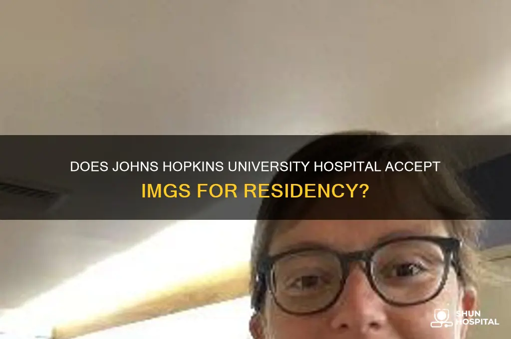 does johns hopkinds university hospital accept img for residency