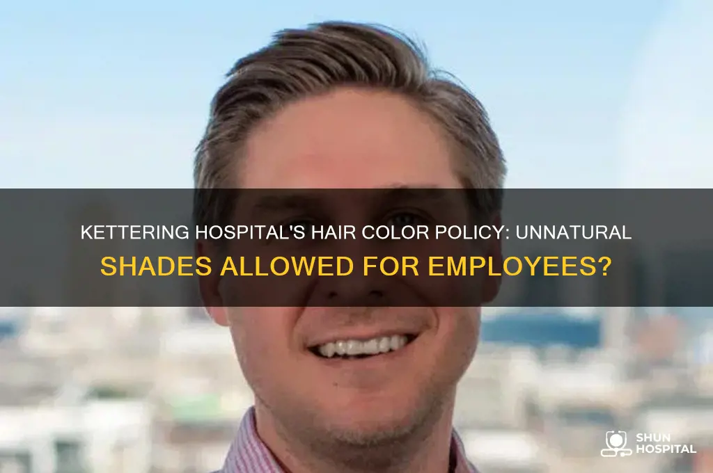 does kettering hospital let employees have unnatural hair colors