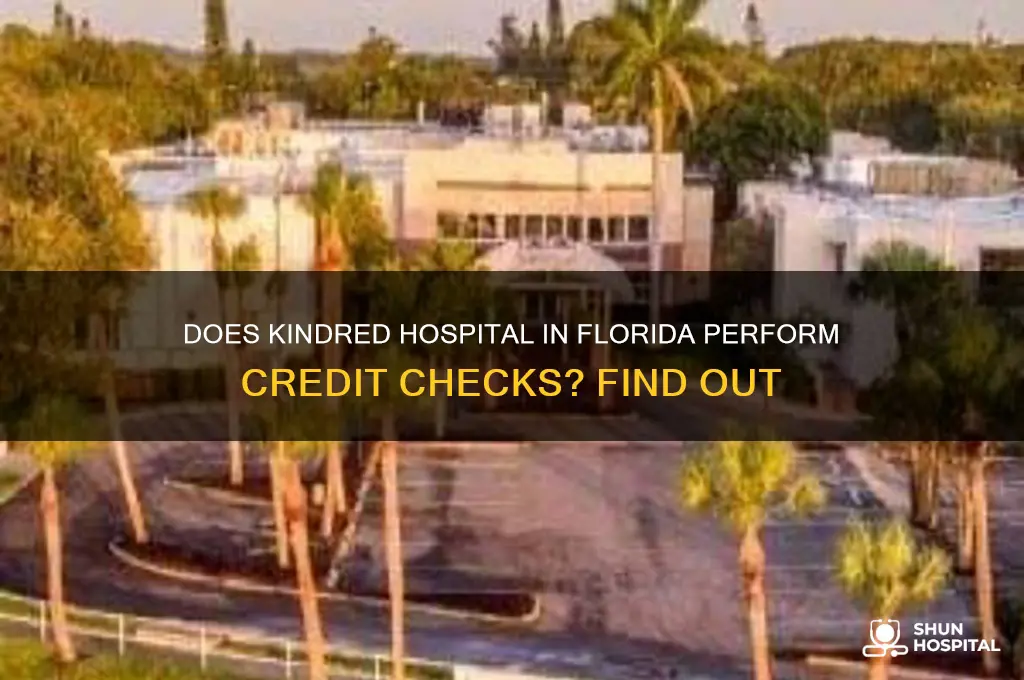 does kindred hospital in florida do a credit check
