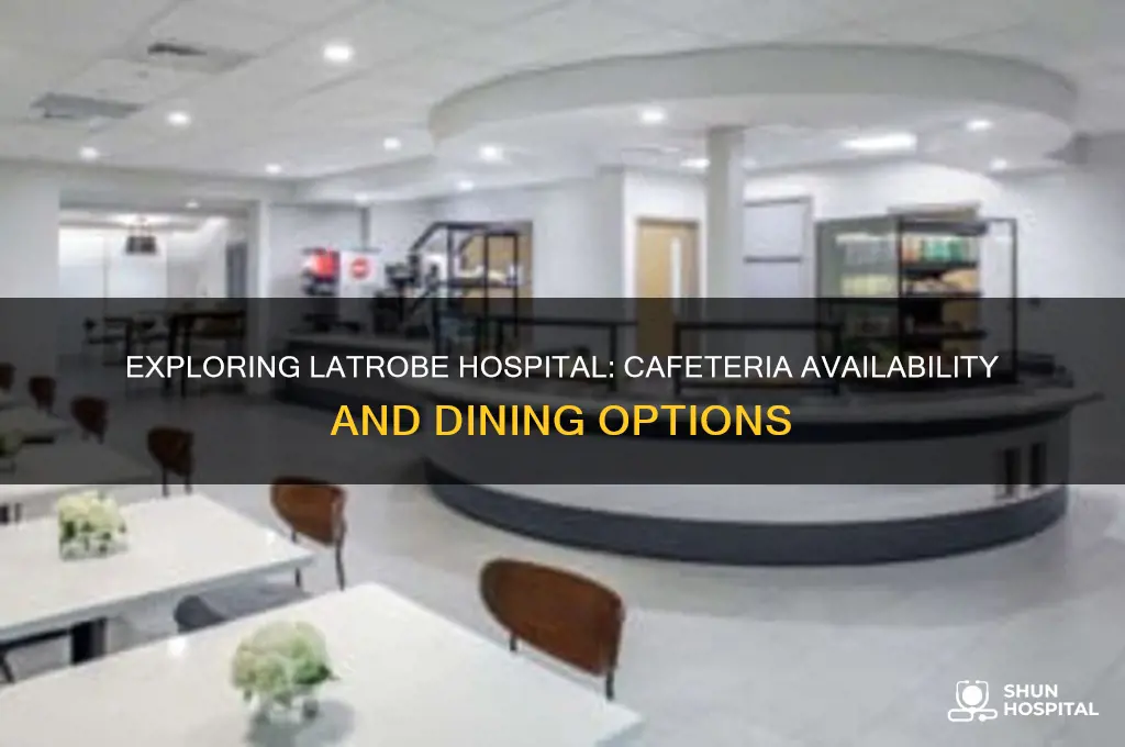 does latrobe hospital have cafeteria