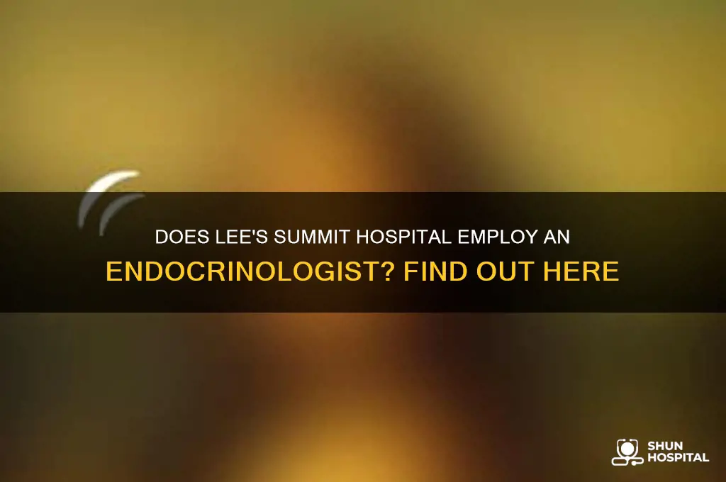 does lees summit hospital have an endochronologist on staff