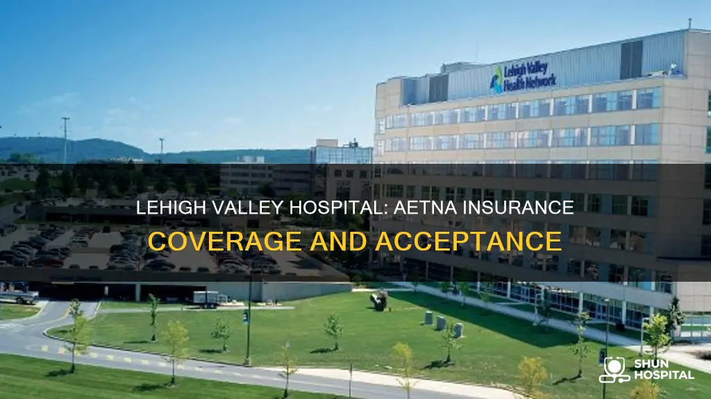 does lehigh valley hospital accept aetna insurance