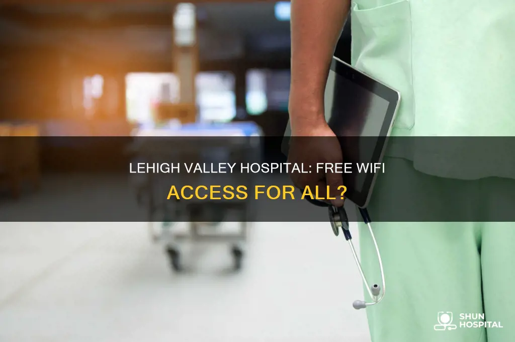 does lehigh valley hospital have free wifi