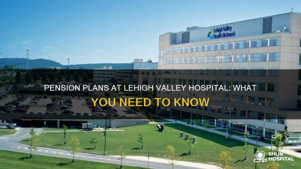 does lehigh valley hospital have pension plan