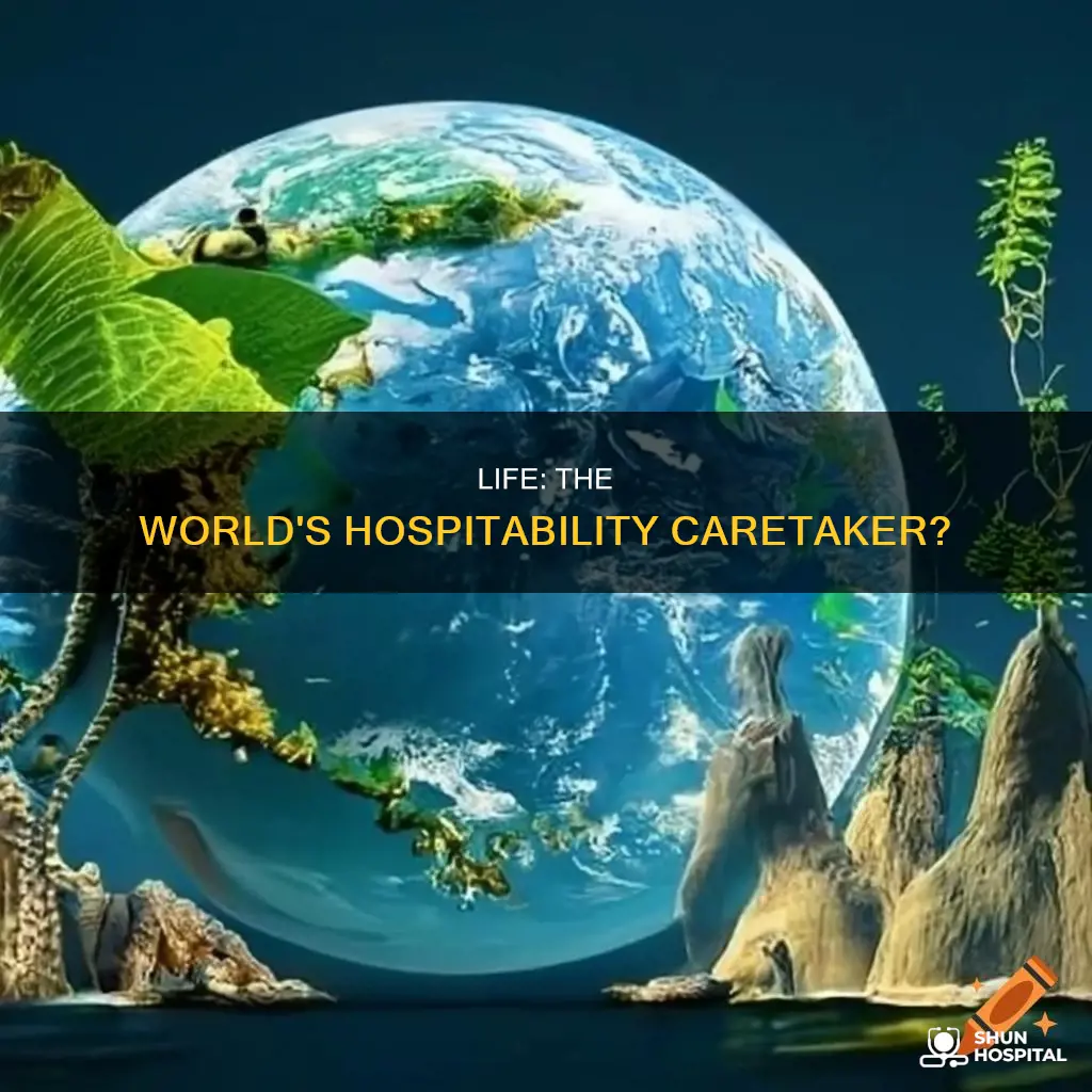does life help keep the world hospitable