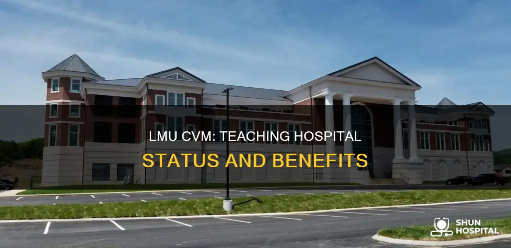 does lmu cvm have a teaching hospital