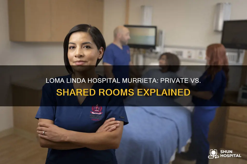 does loma linda hospital murrieta have private or shared rooms