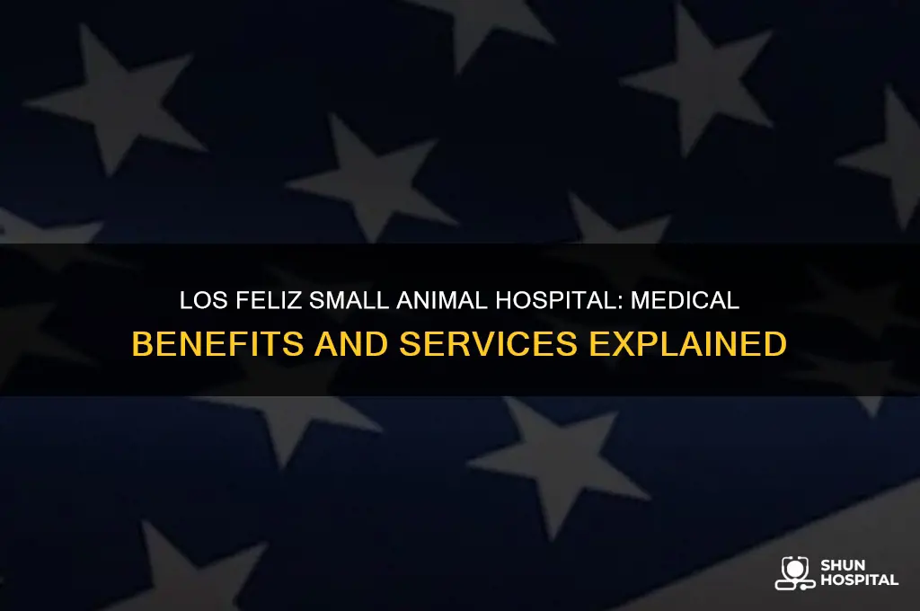 does los feliz small animal hospital offer medical benefits