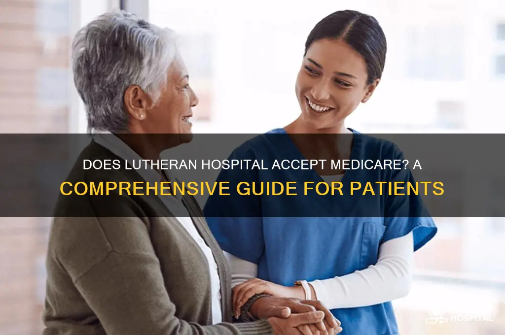 does lutheran hospital accept medicare