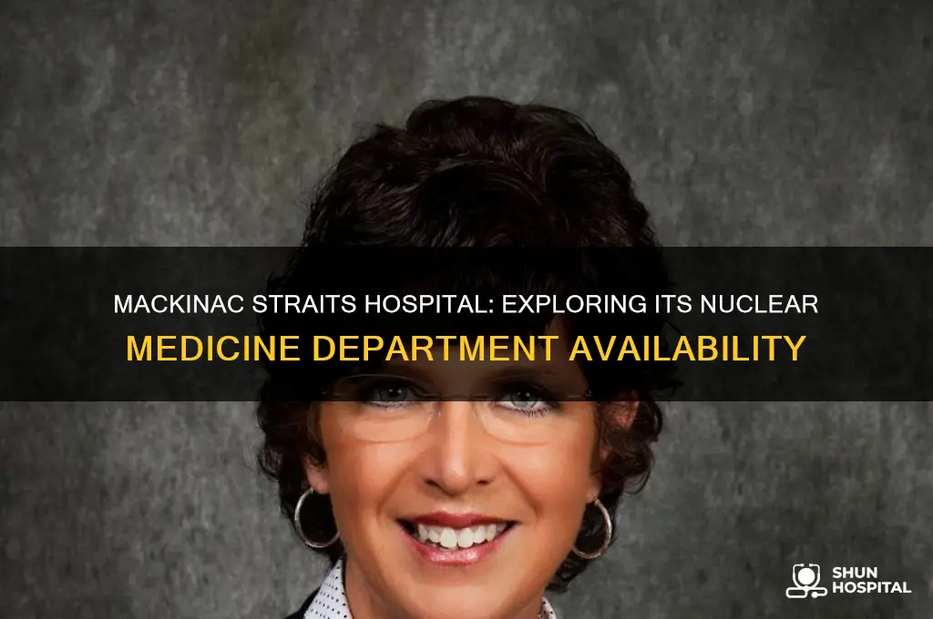 does mackinac straits hospital have a nuclear medicine department