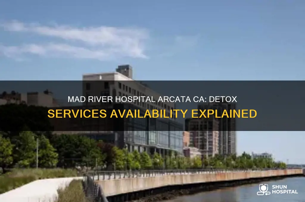 does mad river hospital in arcata ca do a detox