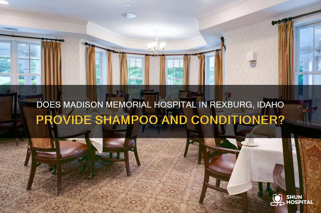 does madison memorial hospital rexburg idaho have shampoo and conditioner