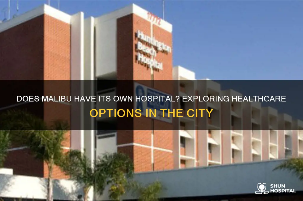 does malibu have itsown hospital