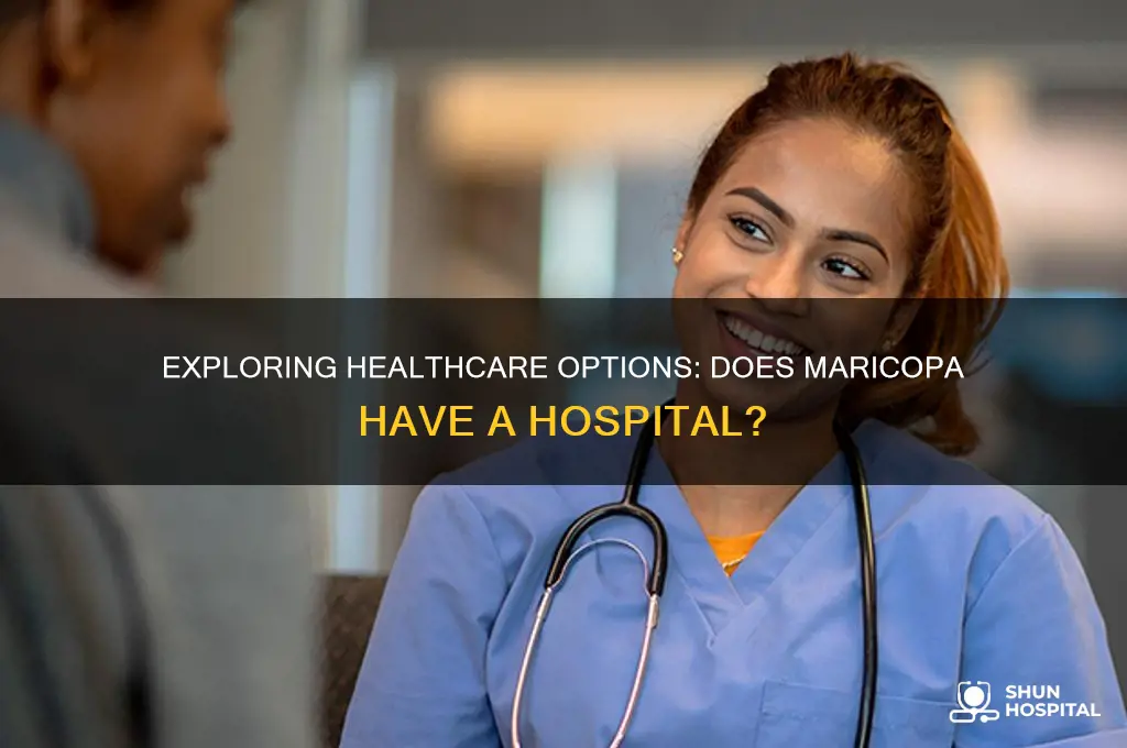 does maricopa have a hospital