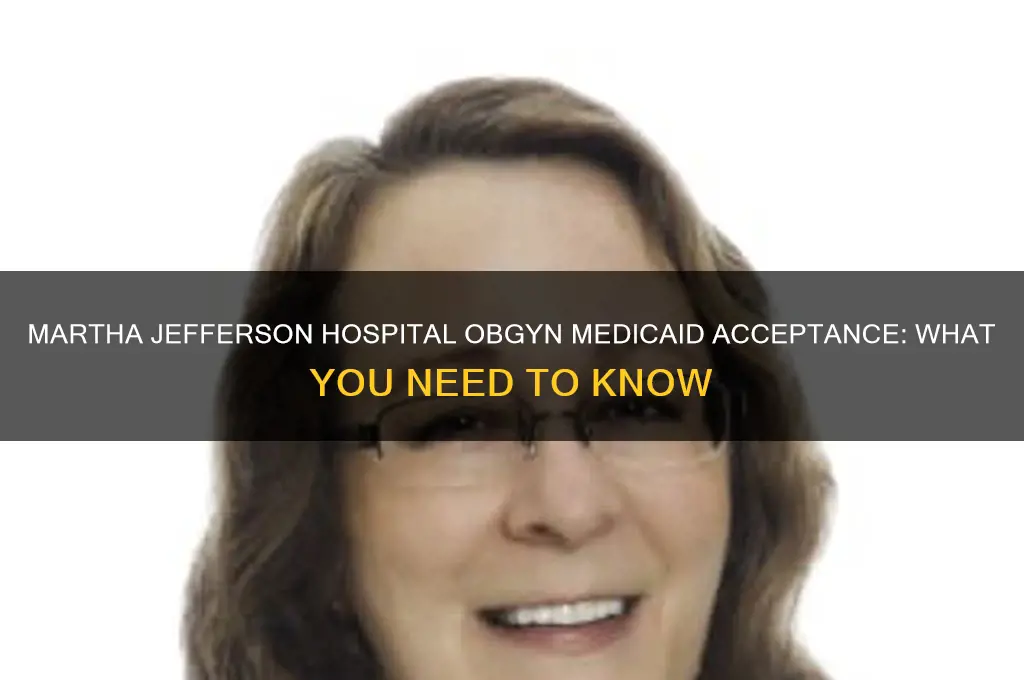 does martha jefferson hospital have obgyn that accept medicaid