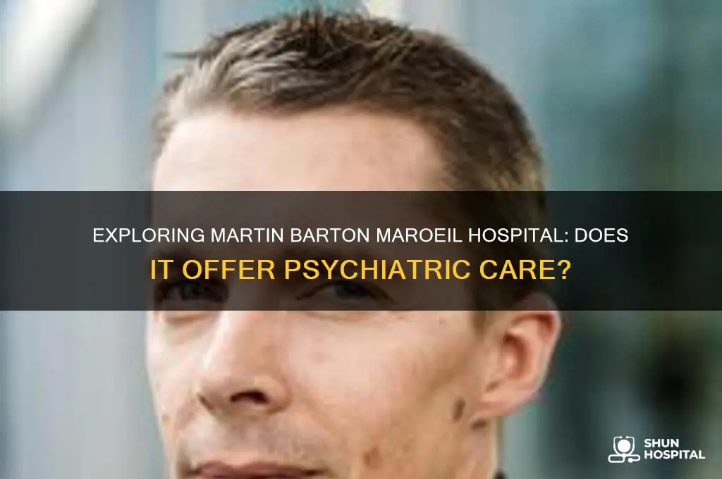 does martin barton maroeil hospital have a pysch ward