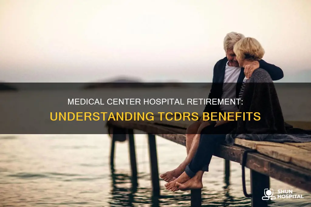 does medical center hospital have tcdrs retirement