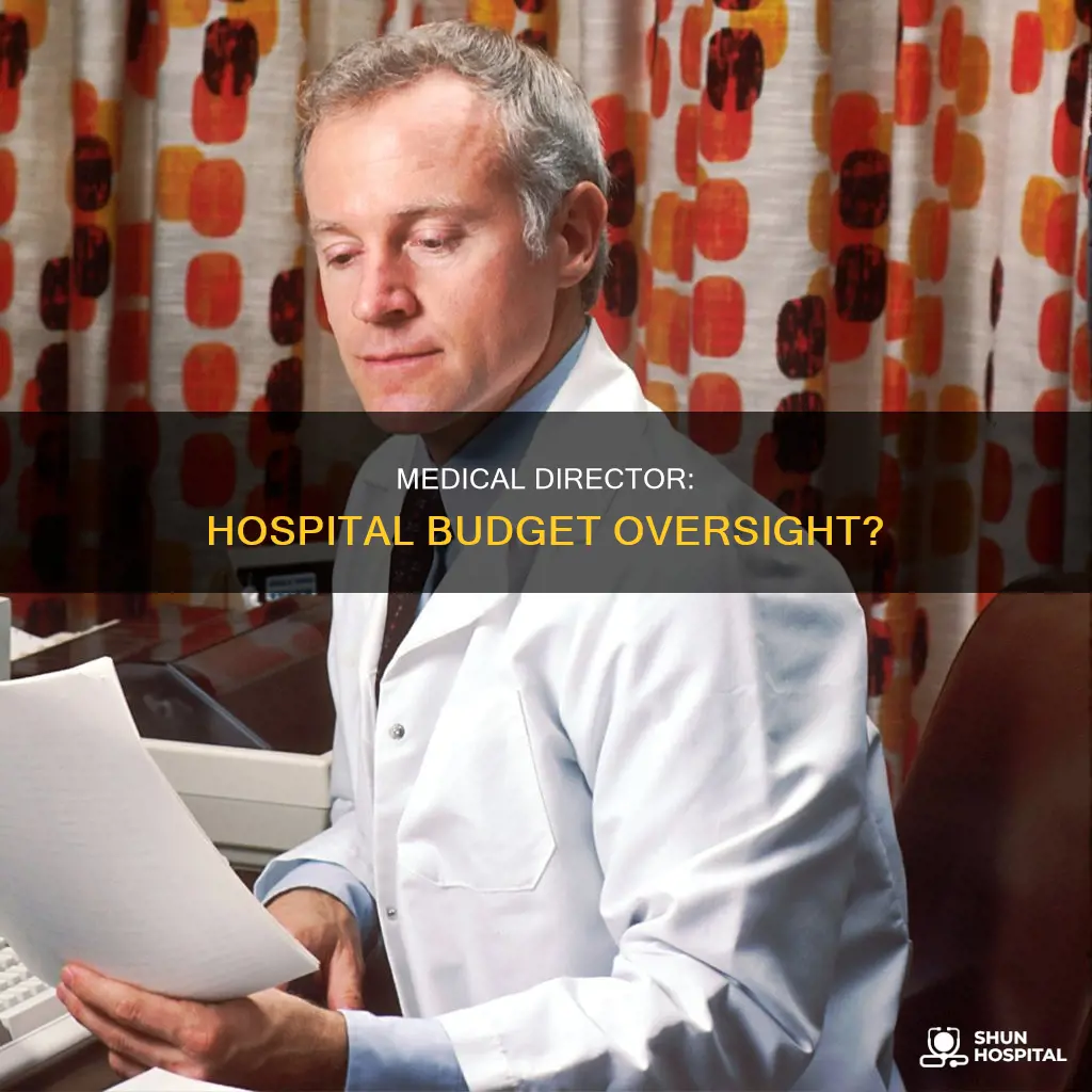 does medical director dutites include hospital budget
