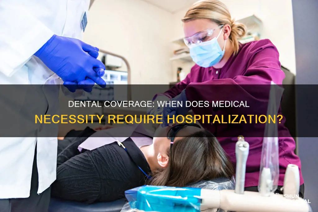 does medically necessary dental coverage require hospitalization