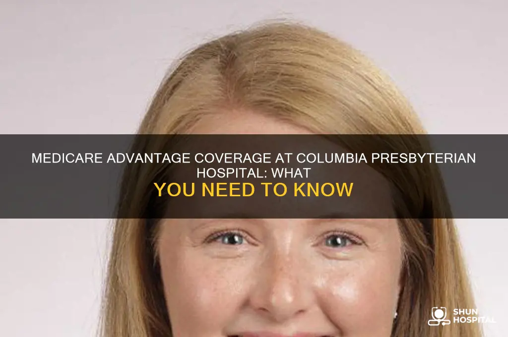 does medicare advantage allow access to columbia presbyterian hospital