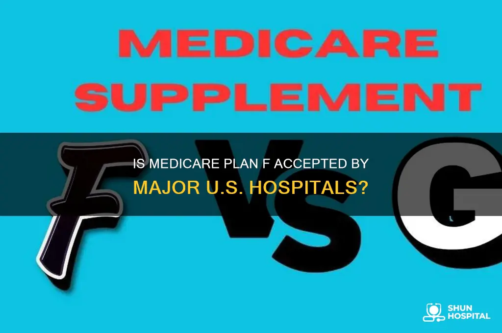 does medicare plan f accepted by major hospital in usa