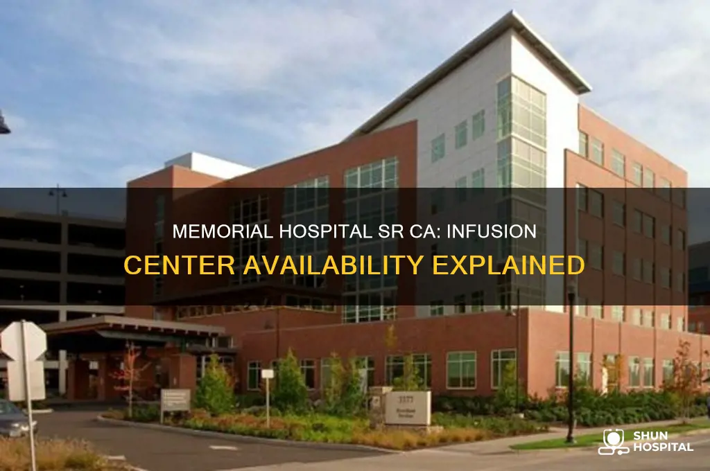 does memorial hospital in sr ca have an infusion centr