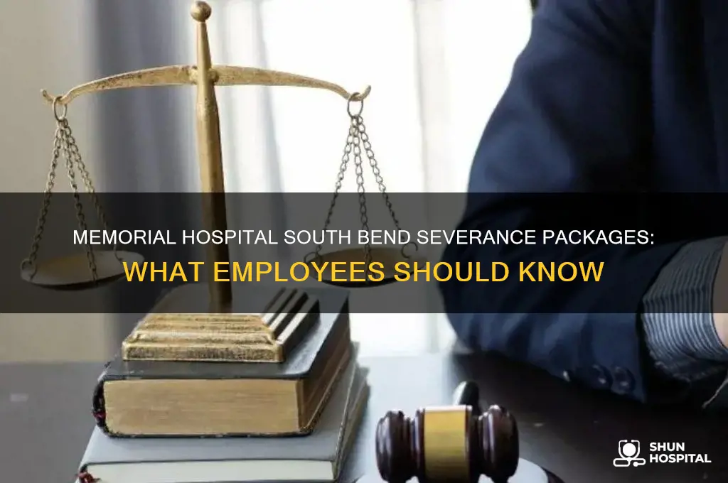 does memorial hospital of south bend give severance packages