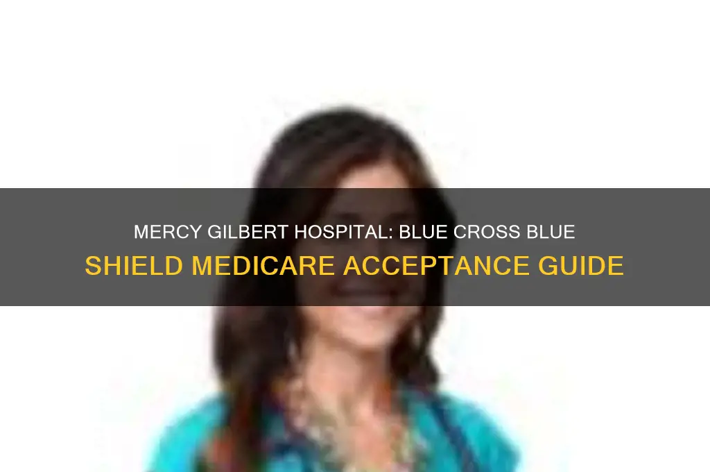 does mercy gilbert hospital accept blue cross blue shield medicare