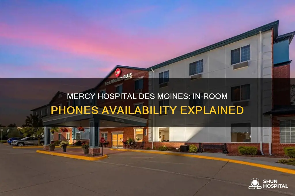 does mercy hospital des moines have phones in the rooms