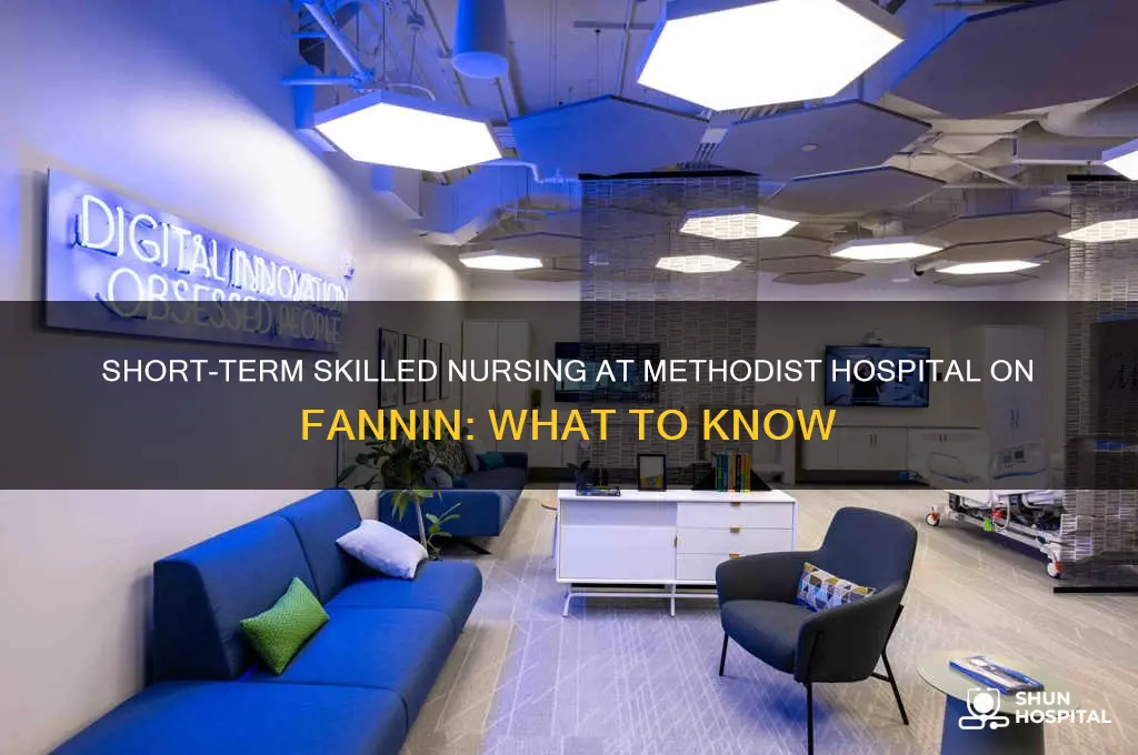 does methodist hospital on fannin have short term skilled nursing