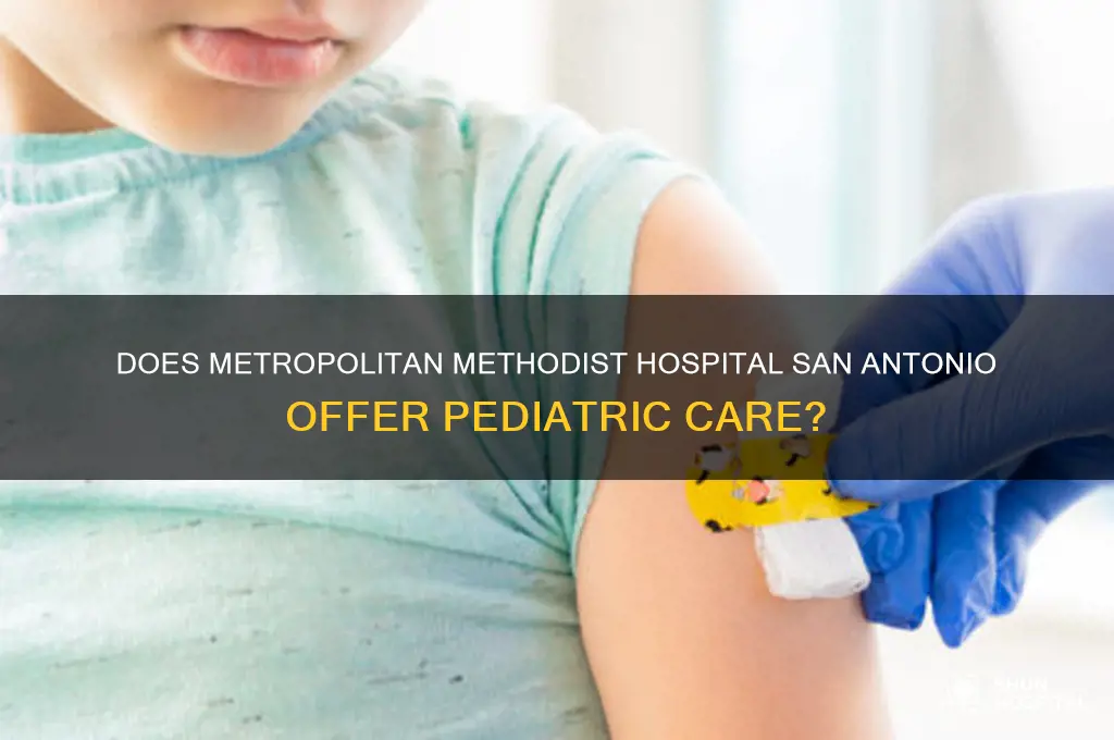 does metropolitan methodist hospital san antonio have a pediatric unit